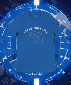 Trump 2024 Too Small Tee Shirts
