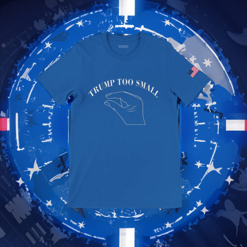 Trump 2024 Too Small Tee Shirts