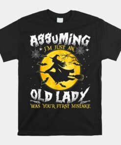 Assuming I'm Just An Old Lady Was Your First Mistake Witch Shirt
