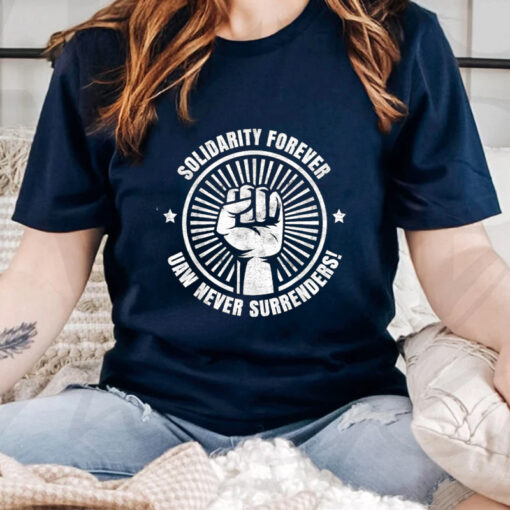 solidarity Forever UAW Never Surrender UAW Union Strong TShirt