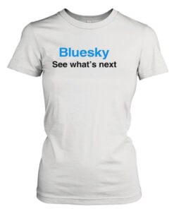 Bluesky see what’s next shirt T-Shirt Hoodie