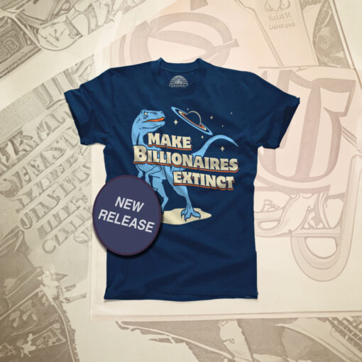 Make Billionaires Extinct Shirt