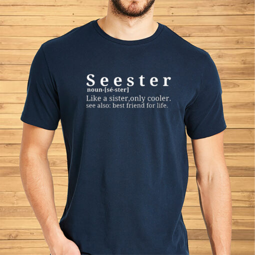 Seester Like A Sister Only Cooler Shirt