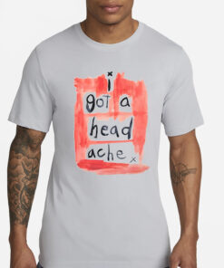 Johnny I Got A Head Ache T-Shirt