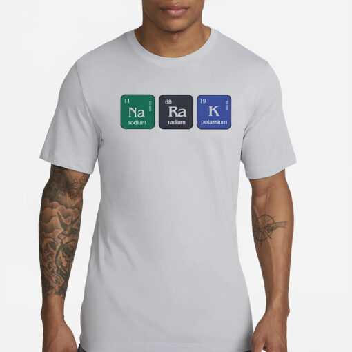Narak Sodium Radium Potassium T-Shirts