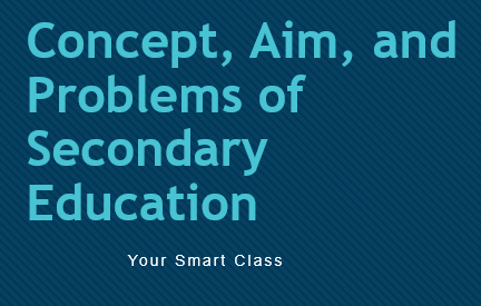 Concept, Aim, and Problems of Secondary Education
