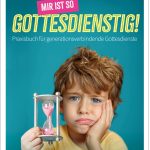 Mir ist so gottesdienstig! 
Praxisbuch für generations-
verbindende Gottesdienste
