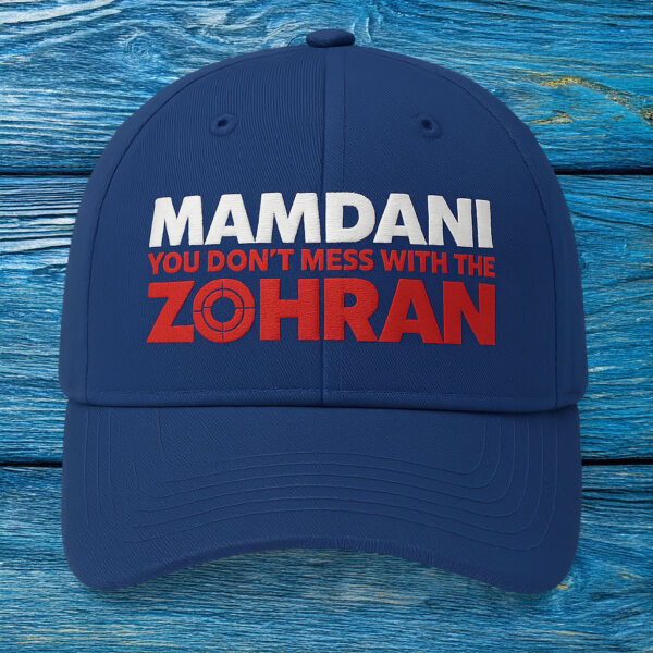 Campaign Cap - Vote Zohran NYC, Mamdani You Don’t Mess With The Zohran Embroidered Hat