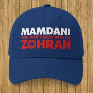 Campaign Cap - Vote Zohran NYC, Mamdani You Don’t Mess With The Zohran Embroidered Hat