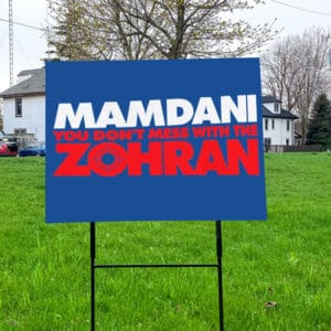 “Don’t Mess With the Zohran” NYC Mayor Campaign, Zohran Mamdani Yard Sign