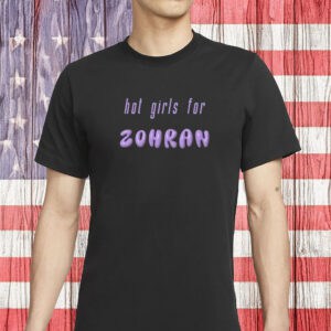 Hot Girls for Zohran Shirt – Zohran Mamdani Tee – NYC Progressive DSA 2025 Election Shirt