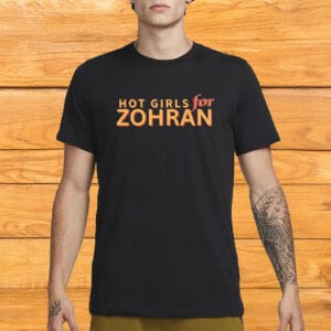 Hot Girls for Zohran Tee - Zohran Mamdani for NYC Mayor - Vote Zohran Campaign Shirt