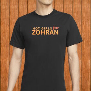 Hot Girls for Zohran Tee - Zohran Mamdani for NYC Mayor - Vote Zohran Campaign Shirt