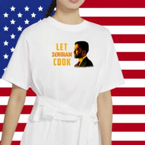 Let Zohran Cook Tee – Zohran for Mayor of New York Campaign Shirt