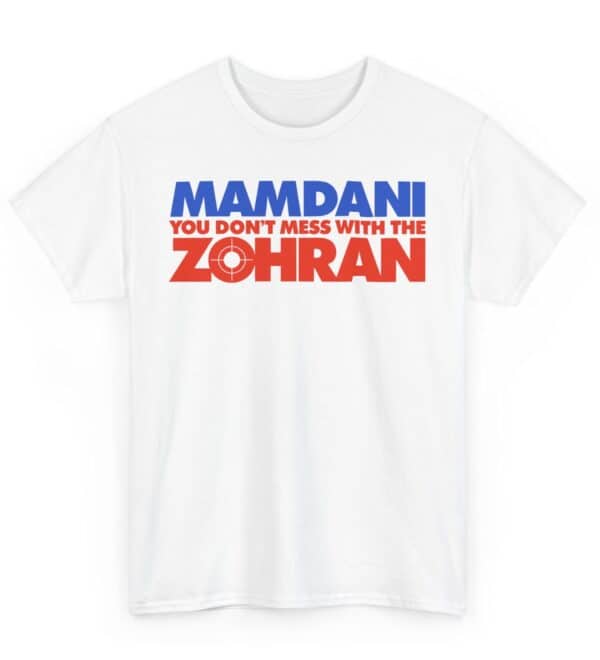 Mamdani You Don’t Mess With the Zohran Shirt