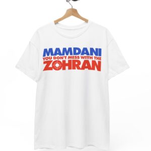 Mamdani You Don’t Mess With the Zohran Shirt