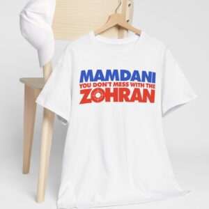Mamdani You Don’t Mess With the Zohran Shirt