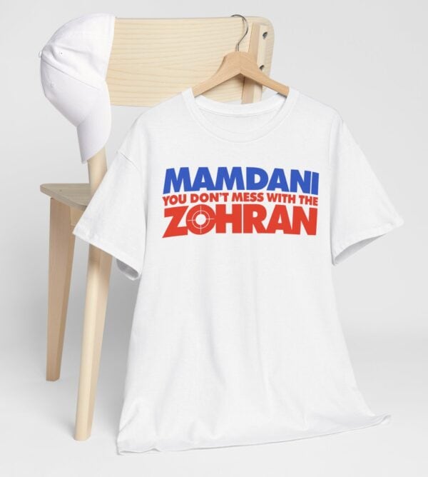 Mamdani You Don’t Mess With the Zohran Shirt