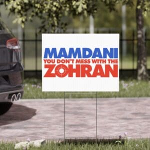 Mamdani You Don’t Mess With the Zohran Yard Sign
