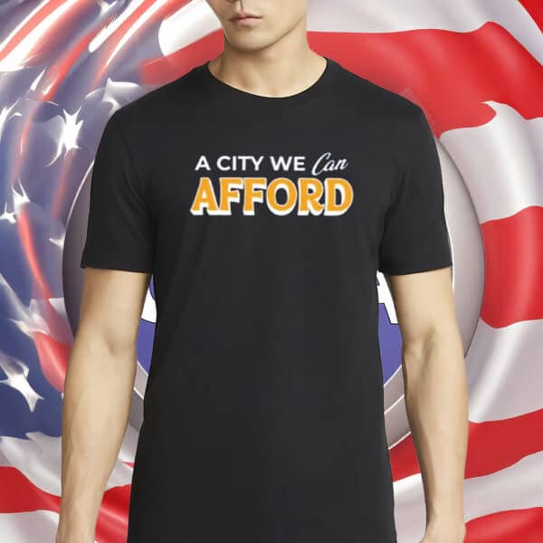 Mayor Mamdani 2025 NYC Campaign Tee, A City We Can Afford Shirt