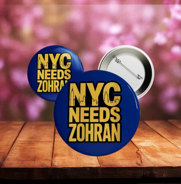 Political Pinback Badge - Vote Zohran for Mayor 2025- NYC Needs Zohran Campaign Button