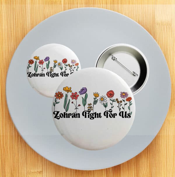 Progressive Campaign Pin for NYC Election, Floral Zohran Fight For Us Button