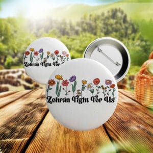 Progressive Campaign Pin for NYC Election, Floral Zohran Fight For Us Button