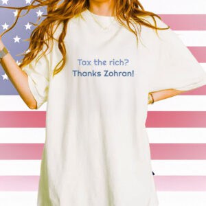 Tax the Rich Thanks Zohran – Casual Activist Statement Shirt