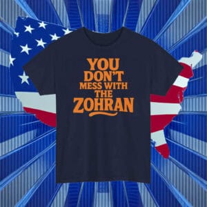 Vote Zohran 2025 NYC Politics Tee, You Don’t Mess With The Zohran T-Shirt