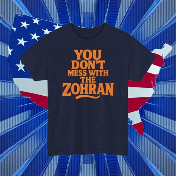 Vote Zohran 2025 NYC Politics Tee, You Don’t Mess With The Zohran T-Shirt