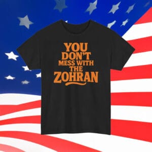 Vote Zohran 2025 NYC Politics Tee, You Don’t Mess With The Zohran T-Shirt