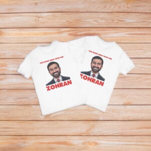 You Don't Mess With The Zohran T-Shirt