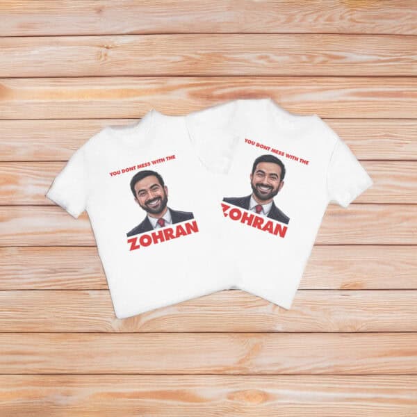 You Don't Mess With The Zohran T-Shirt