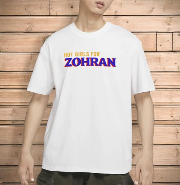 Zohran Mamdani NYC Mayor 2025 Campaign Tee, Hot Girls for Zohran T-Shirt