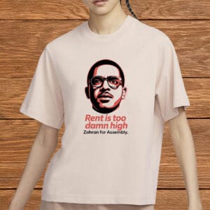Zohran for Assembly, Comfort Colors Justice Tee, Rent Is Too Damn High T-Shirt