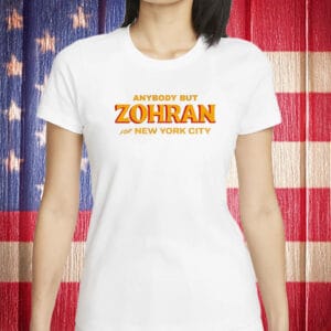 Anybody But Zohran T-Shirt – Anti-Zohran Mamdani NYC Mayor Shirt