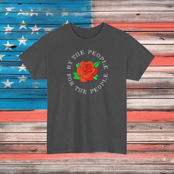 By The People For The People T-Shirt – Democratic Socialist Rose Shirt