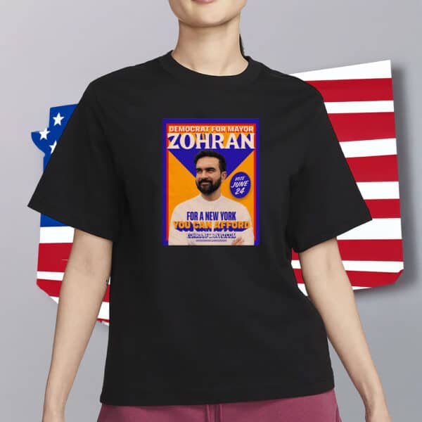 Democrat for Mayor – You Can Afford This NYC, Zohran For New York City T-Shirt