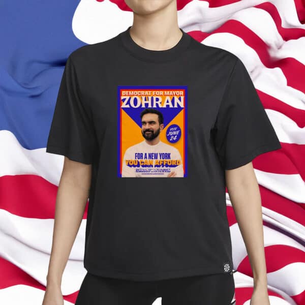 Democrat for Mayor – You Can Afford This NYC, Zohran For New York City T-Shirt