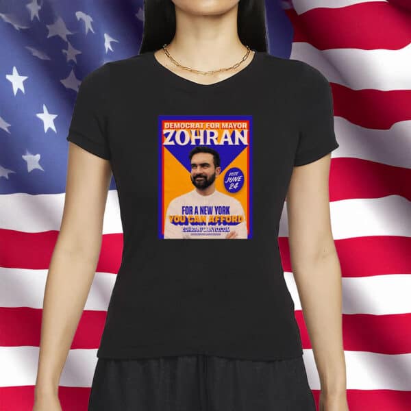 Democrat for Mayor – You Can Afford This NYC, Zohran For New York City T-Shirt