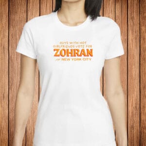 Funny NYC Election Tee 2025, Guys with Hot Girlfriends Vote for Zohran Shirt