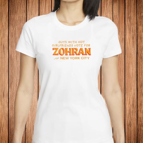 Funny NYC Election Tee 2025, Guys with Hot Girlfriends Vote for Zohran Shirt