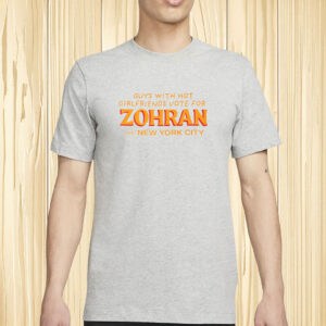 Funny NYC Election Tee 2025, Guys with Hot Girlfriends Vote for Zohran Shirt