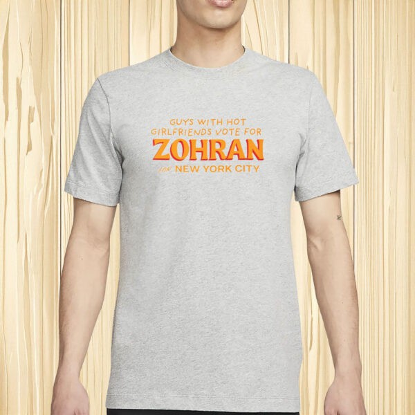 Funny NYC Election Tee 2025, Guys with Hot Girlfriends Vote for Zohran Shirt