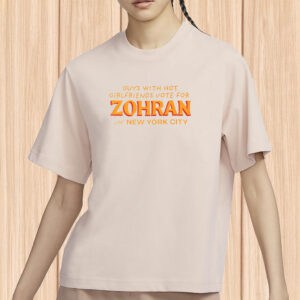 Funny NYC Election Tee 2025, Guys with Hot Girlfriends Vote for Zohran Shirt