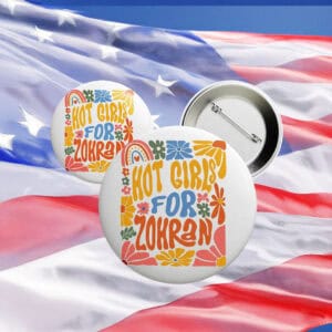 Hot Girls For Zohran Button – Cute Anti-Trump Progressive Pin