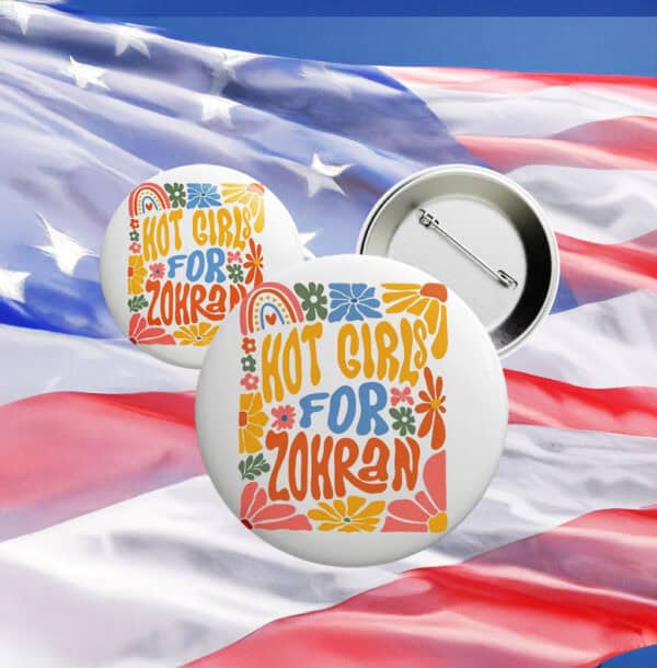 Hot Girls For Zohran Button – Cute Anti-Trump Progressive Pin