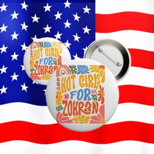 Hot Girls For Zohran Button – Cute Anti-Trump Progressive Pin