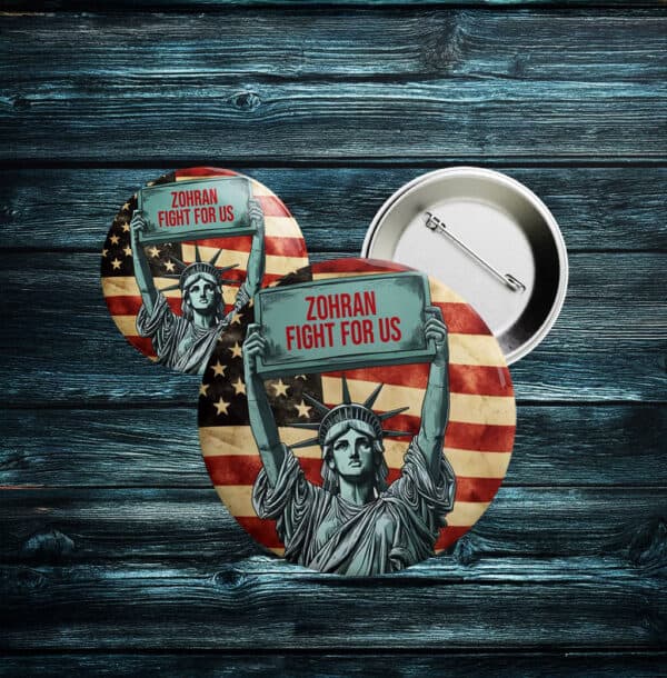 Liberty Pin for NYC 2025 Campaign-Zohran Fight For Us Button