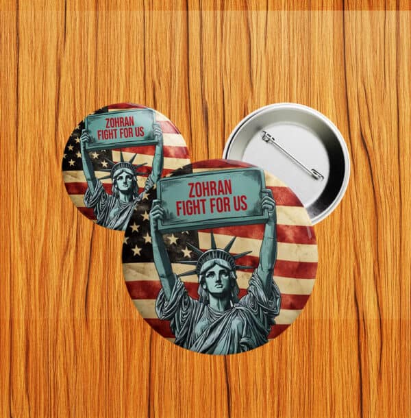 Liberty Pin for NYC 2025 Campaign-Zohran Fight For Us Button